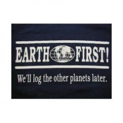 Cowlitz River Rigging "Earth First - We'll Log The Other Planets Later" T-Shirt Rugged Work Wear